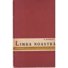 Nicolae Mihaescu - Limba noastra. Probleme de lexic si constructii gramaticale