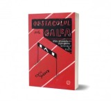 Obstacolul este calea. Arta straveche de a transforma incercarile in reusite - Ryan Holiday