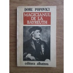 Doru Popovici - Magicianul de la Bayreuth. Viața lui Richard Wagner