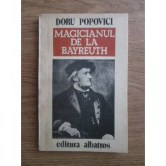 Doru Popovici - Magicianul de la Bayreuth. Viața lui Richard Wagner