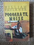Pogoara-te, Moise - William Faulkner, Univers, 1991, Roman, Beletristica, 319 pagini