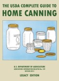 The USDA Complete Guide To Home Canning (Legacy Edition) The USDA's Handbook For Preserving, Pickling, And Fermenting Vegetables, Fruits, and Meats -