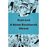 A N&eacute;ma Revolverek V&aacute;rosa - Rejtő Jenő
