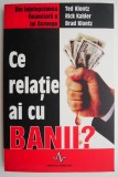Ce relatie ai cu banii? - Ted Klontz, Rick Kahler, Brad Klontz
