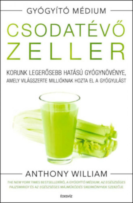 Csodat&eacute;vő zeller - puhat&aacute;bl&aacute;s - Korunk legerősebb hat&aacute;s&uacute; gy&oacute;gyn&ouml;v&eacute;nye, amely vil&aacute;gszerte milli&oacute;knak hozta el a gy&oacute;gyul&aacute;st - Anthony William