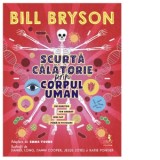 Scurta calatorie prin corpul uman. Un uimitor tur ghidat din cap pana-n picioare - Bill Bryson, Ioana Aneci