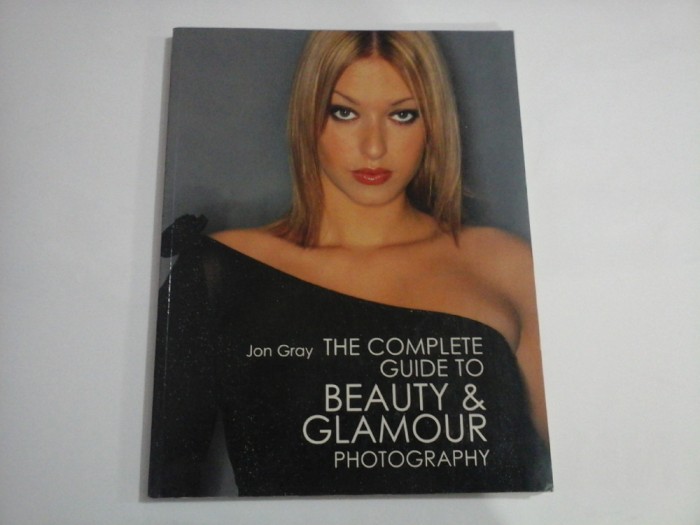 THE COMPLETE GUIDE TO BEAUTY &amp; GLAMOUR PHOTOGRAPHY - JON GRAY