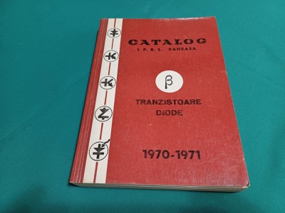 CATALOG I.P.R.S. BĂNEASA *TRANZISTOARE DIODE *1970-1971 / 012 foto
