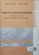 LIMBA SI LITERATURA ROMANA. MANUAL AUXILIAR PENTRU EXAMENUL DE BACALAUREAT-MARIA TRANDAFIR, LILIANA BALAN-271729