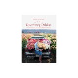 Floret Farm's Discovering Dahlias: A Guide to Growing and Arranging Magnificent Blooms