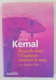 REGARDE DONC L &#039;EUPHRATE CHARRIER LA SANG , UNE HISTOIRE D &#039;ILE - 1 , roman par YACHAR KEMAL , 2004