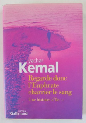 REGARDE DONC L &amp;#039;EUPHRATE CHARRIER LA SANG , UNE HISTOIRE D &amp;#039;ILE - 1 , roman par YACHAR KEMAL , 2004 foto