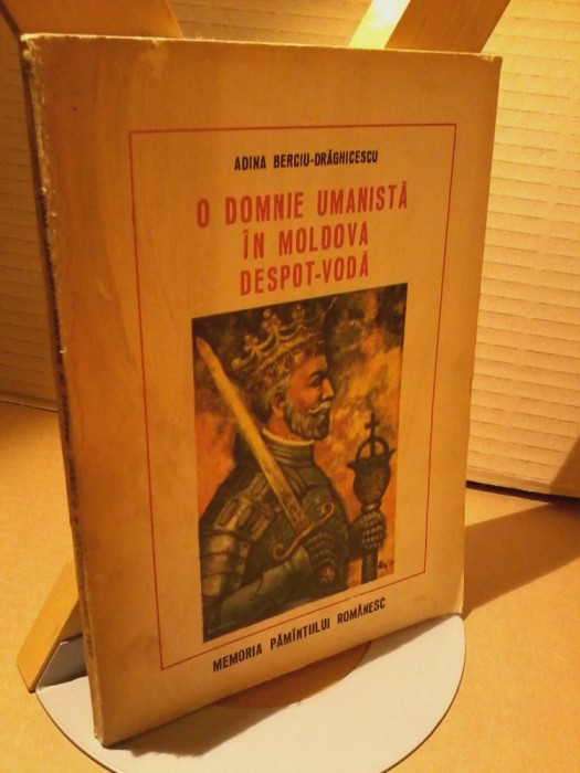 Adina Berciu Draghicescu - O domnie umanista in Moldova Despot Voda
