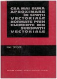 Ivan Singer - Cea mai buna aproximare in spatii vectoriale normate prin elemente din subspatii vectoriale - 129888