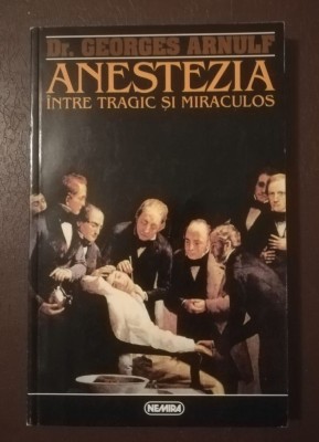 Dr. Georges Arnulf - Anestezia &amp;icirc;ntre tragic și miraculos (1997) foto