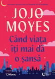 C&acirc;nd viața &icirc;ți mai dă o șansă - Paperback brosat - Jojo Moyes - Litera