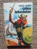 Ren&eacute; Hardy - Calea lebedelor (Albatros, 1975)