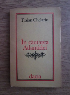 In cautarea Atlantidei - Traian Chelariu foto