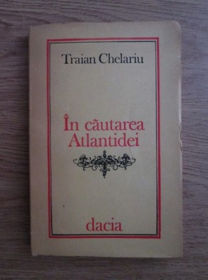 In cautarea Atlantidei - Traian Chelariu foto