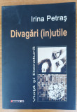 Divagări (in)utile - viață și literatură , Irina Petraș