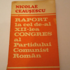 RAPORT LA CEL DE-AL XII-LEA CONGRES AL P.C.R. - NICOLAE CEAUŞESCU