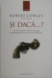 Cumpara ieftin Si daca...? Cei mai faimosi istorici militari isi imagineaza ce s-ar fi putut intampla &ndash; Robert Cowley (coord.)