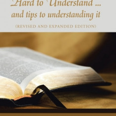 Why the Bible Is so Hard to Understand ... and Tips to Understanding It: (Revised and Expanded Edition)