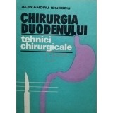 Alexandru Ionescu - Chirurgia duodenului - Tehnici chirurgicale (Editia: 1989)