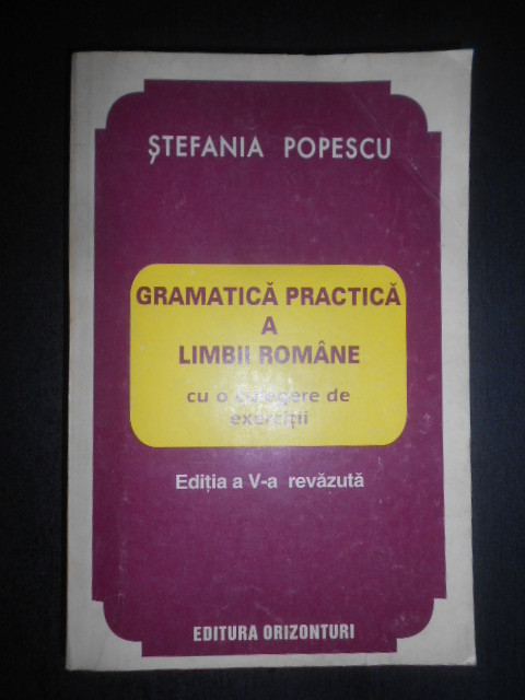 Stefania Popescu - Gramatica practica a limbii romane cu o culegere de exercitii