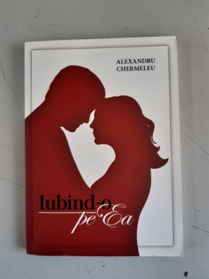 Alexandru Chermeleu - Iubind-o pe Ea foto