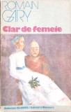 Clar de Femeie - Romain Gary, Editura Univers 1979, Roman Beletristica, Colectia Globus, Limba Romana