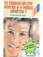 Alexandru Gheorghiu - Ce trebuie sa stim pentru a fi mereu sanatosi? (Editia: 1994) foto