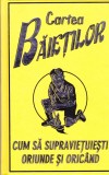 AS - GUY CAMPBELL - CARTEA BAIETILOR, CUM SA SUPRAVIETUIESTI ORIUNDE SI ORICAND