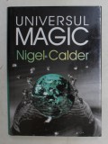UNIVERSUL MAGIC de NIGEL CALDER , 2003 * EDITIE CARTONATA