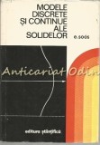 Cumpara ieftin Modele Discrete Si Continue Ale Solidelor - E. Soos - Tiraj: 1850 Exemplare