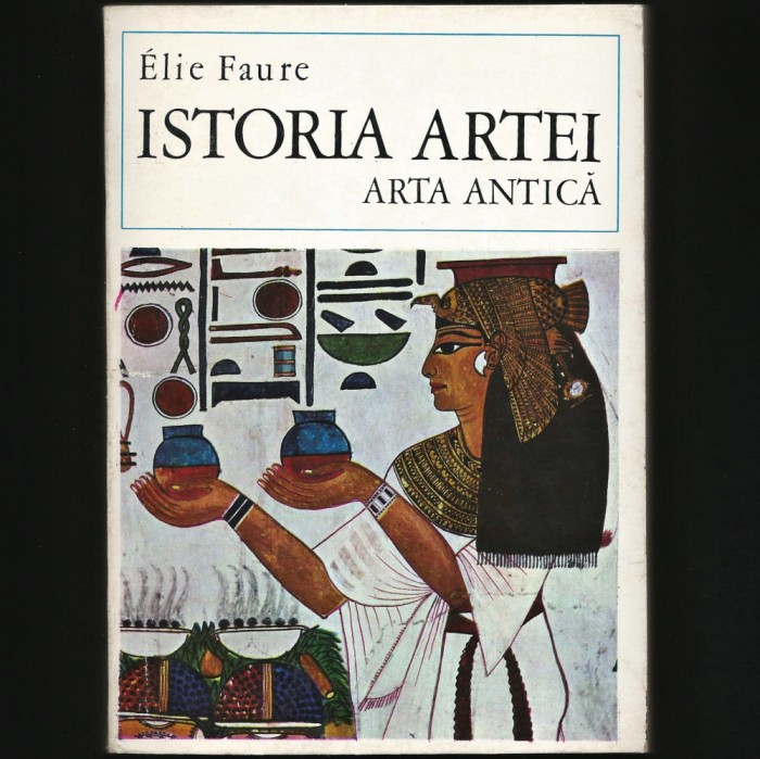 ISTORIA ARTEI - ARTA ANTICĂ - ELIE FAURE