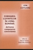 Formarea cuvintelor in limba romana Derivarea, compunerea, conversiunea Ion Coteanu