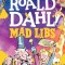 The World of Roald Dahl Mad Libs