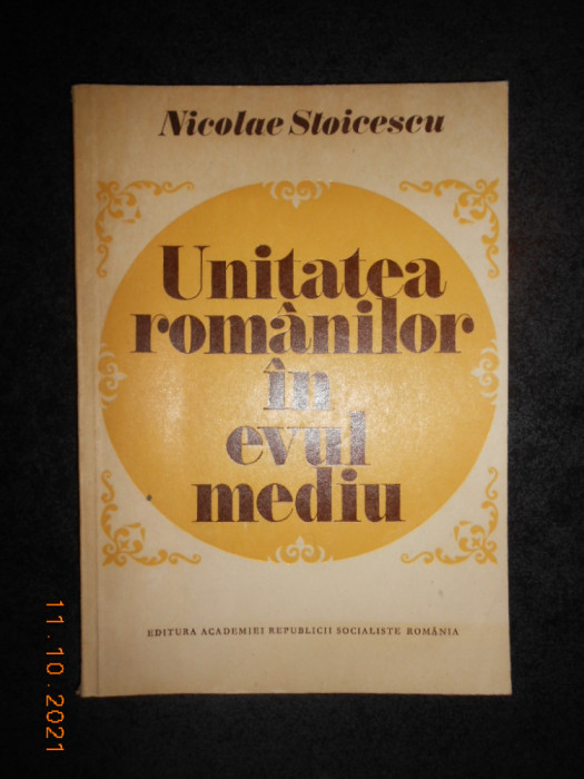 NICOLAE STOICESCU - UNITATEA ROMANILOR IN EVUL MEDIU (cu autograf si dedicatie)