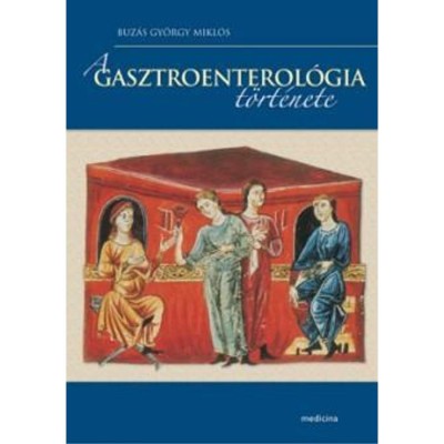A gasztroenterol&amp;oacute;gia t&amp;ouml;rt&amp;eacute;nete - Buz&amp;aacute;s Gy&amp;ouml;rgy Mikl&amp;oacute;s foto