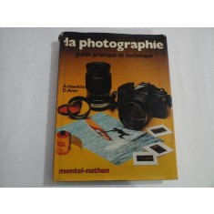 La PHOTOGRAPHIE guide-pratique et technique - A. Hawkins * D. Avon - publ. 1981
