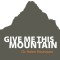 Give Me This Mountain