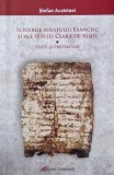 Scrierile Sfantului Francisc si ale Sfintei Clara de Assisi. Texte si prezentare - Stefan Acatrinei