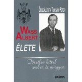 Wass Albert &eacute;lete - fűz&ouml;tt - T&ouml;retlen hittel ember &eacute;s magyar - Kr&aacute;ter M&uuml;hely Egyes&uuml;let