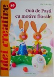 Oua de Pasti cu Motive Florale - Pia Pedevilla - Carte Hobby, Decoratiuni Florale