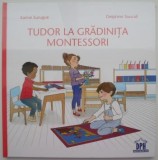 Tudor la gradinita Montessori - Karine Surugue, Delphine Soucail - Carte Educativa Copii