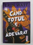 CAND TOTUL E ADEVARAT de ERIN WATT , 2020