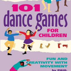 101 Dance Games for Children: Fun and Creativity with Movement