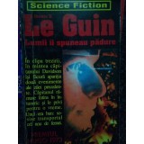 Ursula K. Le Guin - Lumii ii spuneau padure (editia 1993)