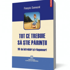 Tot ce trebuie să ştie părinţii. 90 de întrebări şi răspunsuri